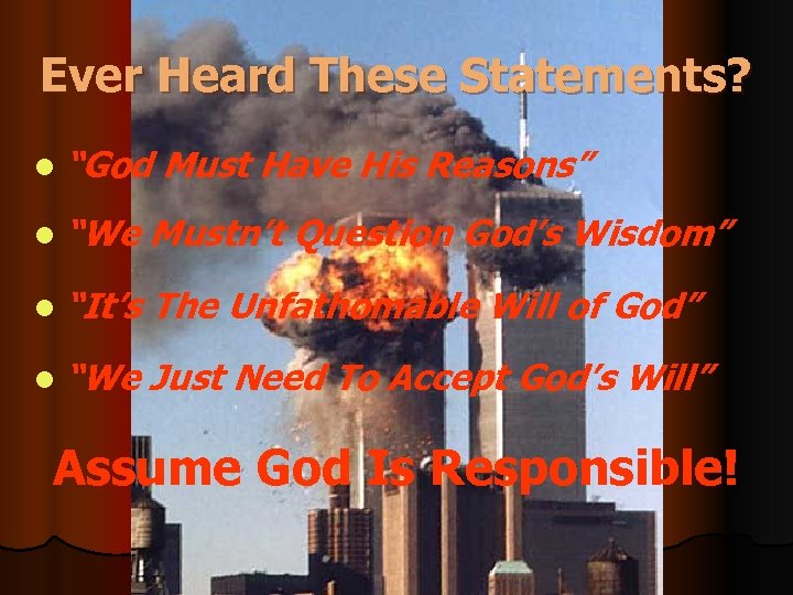 Ever Heard These Statements? l “God Must Have His Reasons” l “We Mustn’t Question