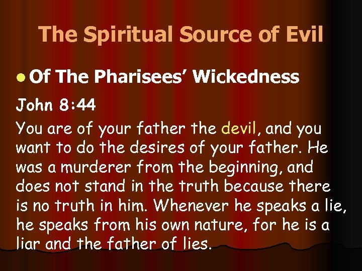 The Spiritual Source of Evil l Of The Pharisees’ Wickedness John 8: 44 You