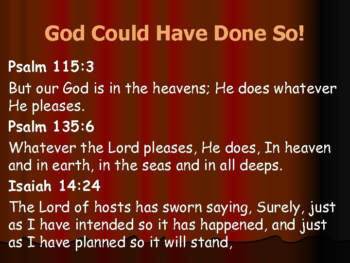 God Could Have Done So! Psalm 115: 3 But our God is in the