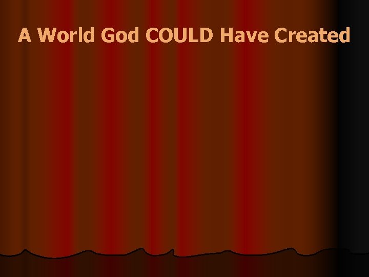A World God COULD Have Created 