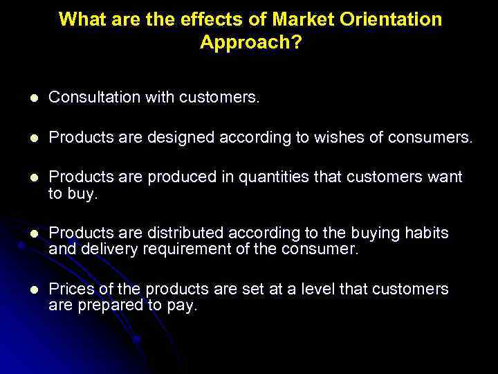 What are the effects of Market Orientation Approach? l Consultation with customers. l Products