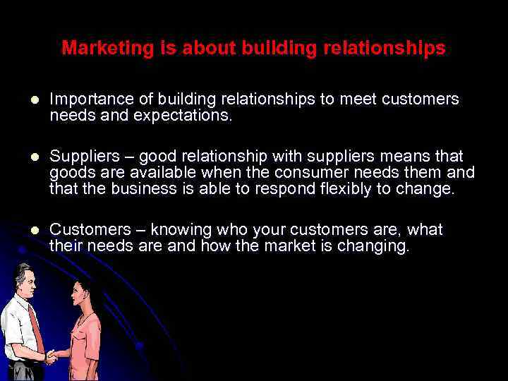 Marketing is about building relationships l Importance of building relationships to meet customers needs