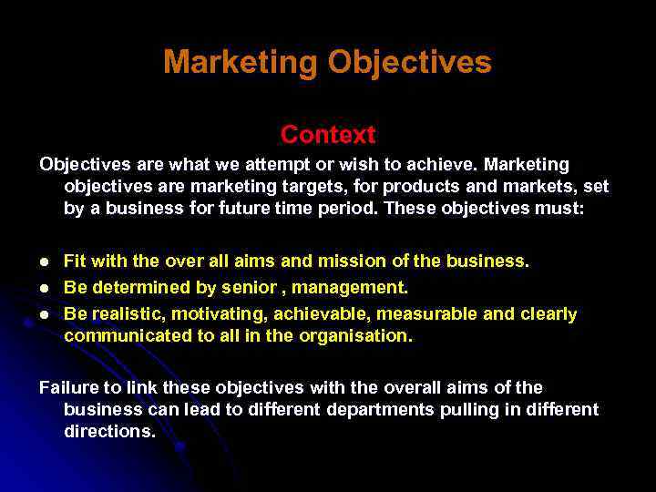 Marketing Objectives Context Objectives are what we attempt or wish to achieve. Marketing objectives