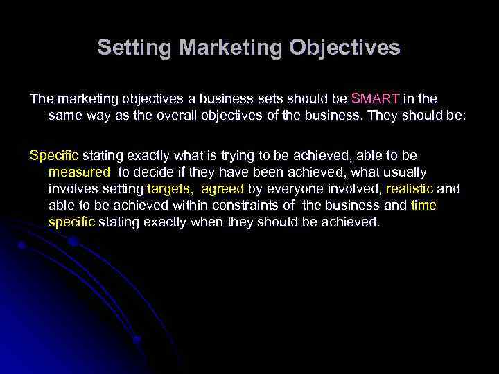 Setting Marketing Objectives The marketing objectives a business sets should be SMART in the