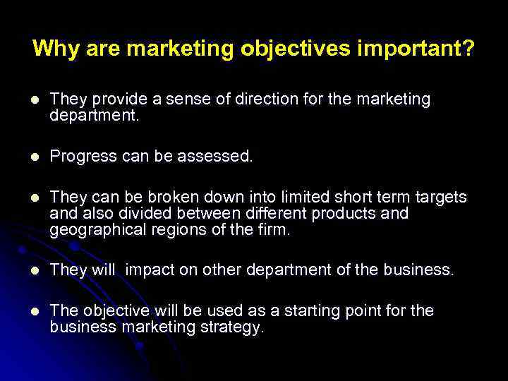 Why are marketing objectives important? l They provide a sense of direction for the