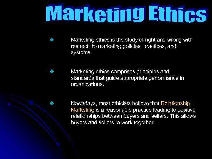  Marketing ethics is the study of right and wrong with respect to marketing