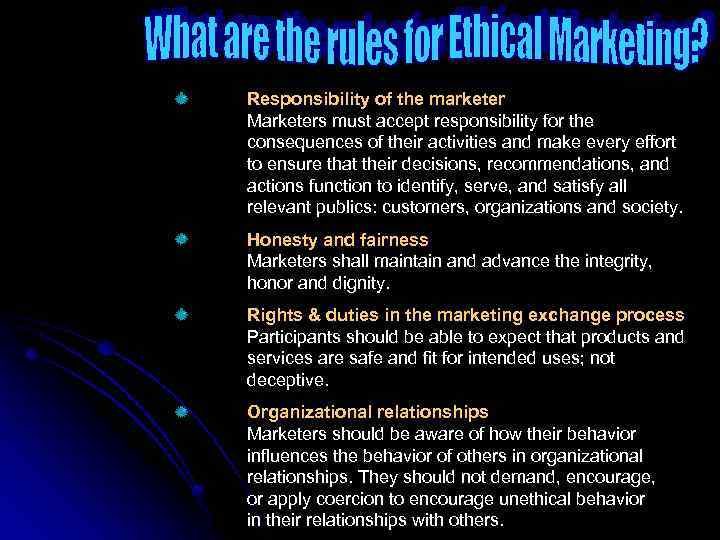 Responsibility of the marketer Marketers must accept responsibility for the consequences of their activities