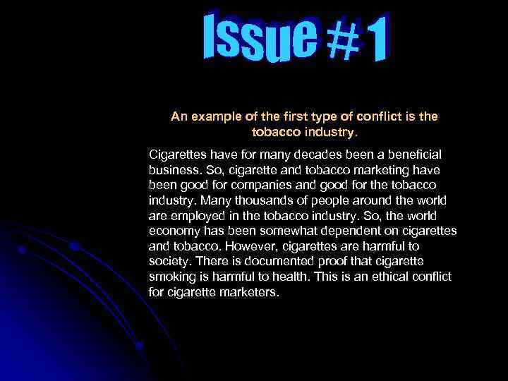 An example of the first type of conflict is the tobacco industry. Cigarettes have