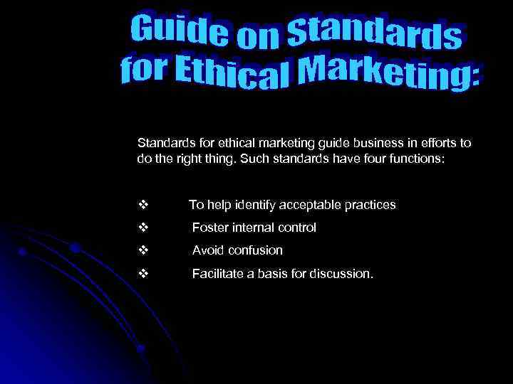 Standards for ethical marketing guide business in efforts to do the right thing. Such