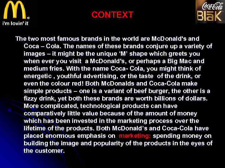 CONTEXT The two most famous brands in the world are Mc. Donald's and Coca