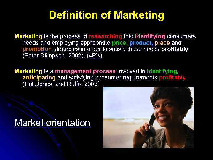 Definition of Marketing is the process of researching into identifying consumers needs and employing