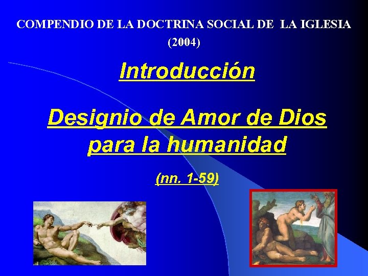 COMPENDIO DE LA DOCTRINA SOCIAL DE LA IGLESIA (2004) Introducción Designio de Amor de