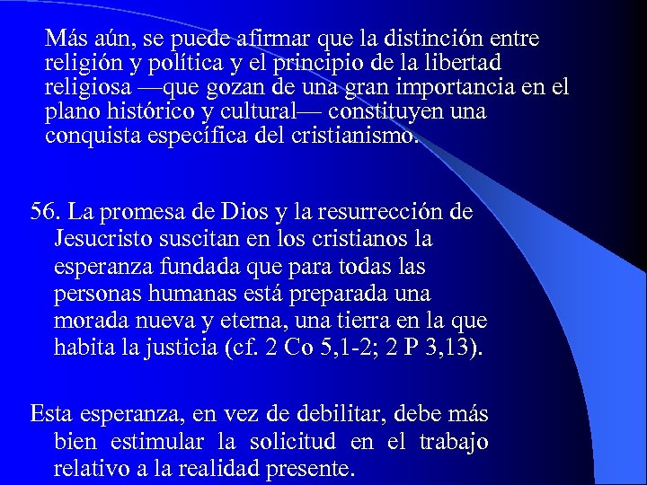 Más aún, se puede afirmar que la distinción entre religión y política y el