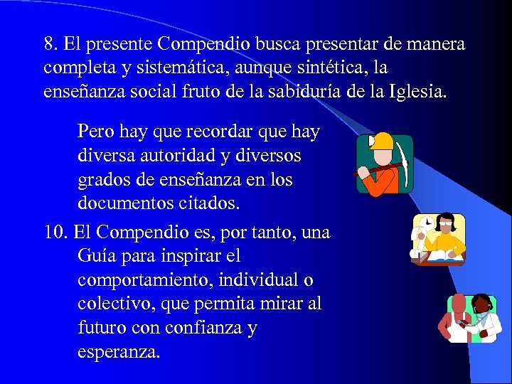 8. El presente Compendio busca presentar de manera completa y sistemática, aunque sintética, la