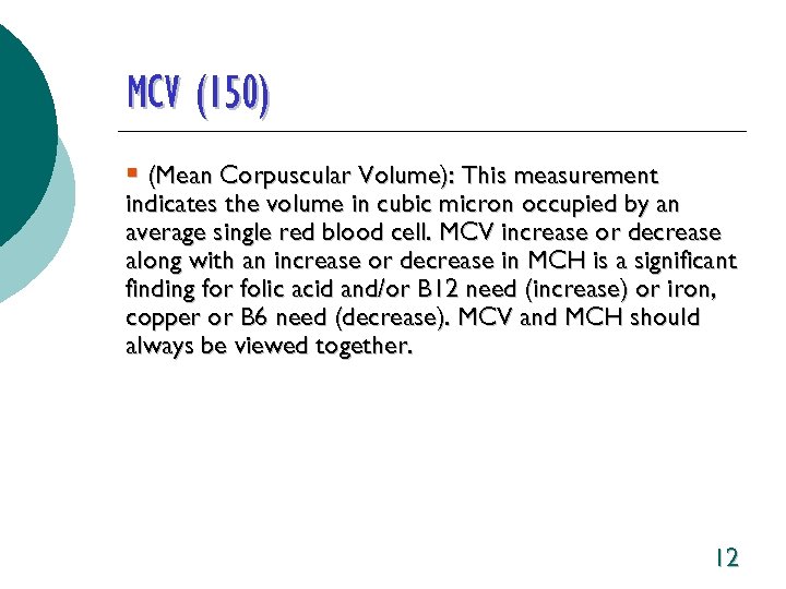 MCV (150) § (Mean Corpuscular Volume): This measurement indicates the volume in cubic micron