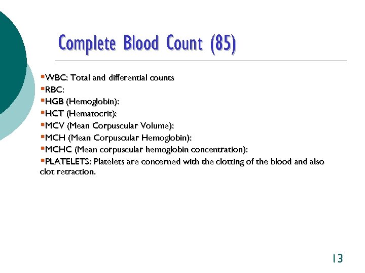 Complete Blood Count (85) §WBC: Total and differential counts §RBC: §HGB (Hemoglobin): §HCT (Hematocrit):