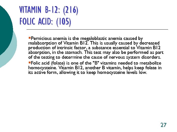 VITAMIN B-12: (216) FOLIC ACID: (105) §Pernicious anemia is the megaloblastic anemia caused by