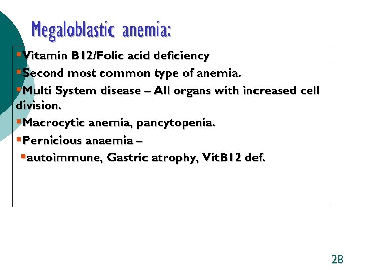 Megaloblastic anemia: §Vitamin B 12/Folic acid deficiency §Second most common type of anemia. §Multi