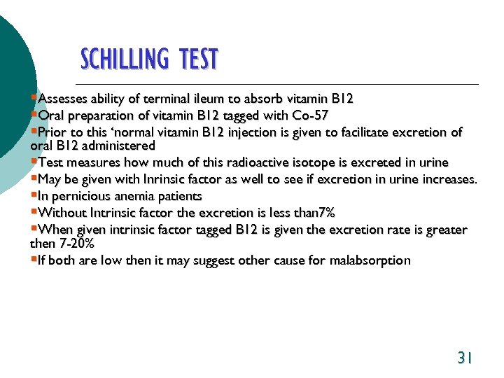 SCHILLING TEST §Assesses ability of terminal ileum to absorb vitamin B 12 §Oral preparation