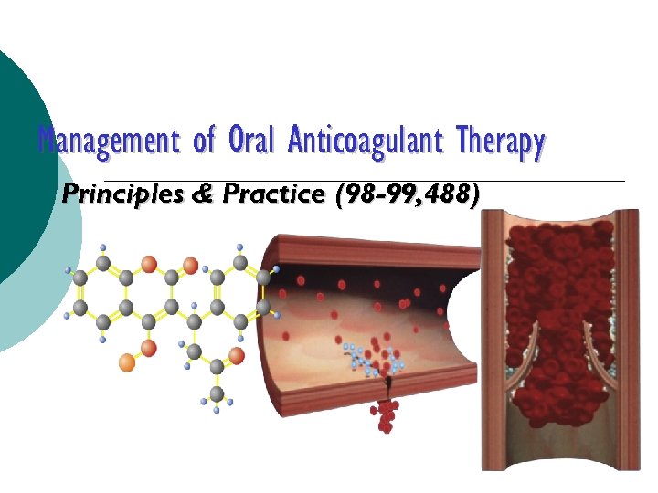Management of Oral Anticoagulant Therapy Principles & Practice (98 -99, 488) 