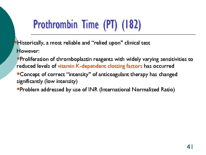 Prothrombin Time (PT) (182) §Historically, a most reliable and “relied upon” clinical test However: