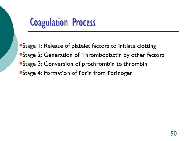 Coagulation Process §Stage 1: Release of platelet factors to initiate clotting §Stage 2: Generation