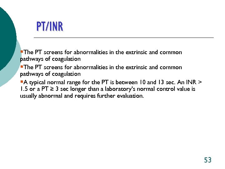 PT/INR §The PT screens for abnormalities in the extrinsic and common pathways of coagulation