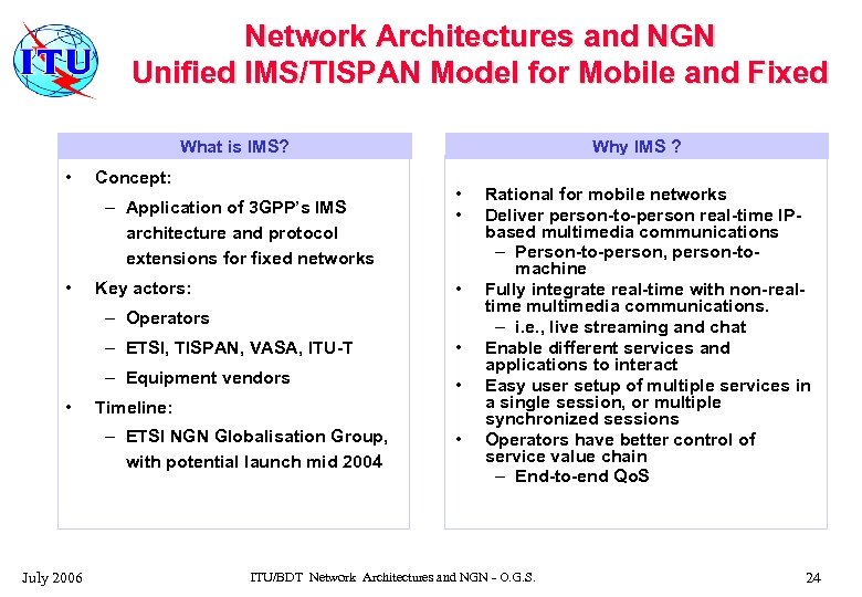 Network Architectures and NGN Unified IMS/TISPAN Model for Mobile and Fixed What is IMS?