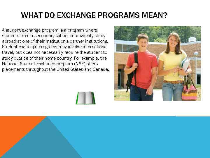 WHAT DO EXCHANGE PROGRAMS MEAN? A student exchange program is a program where students