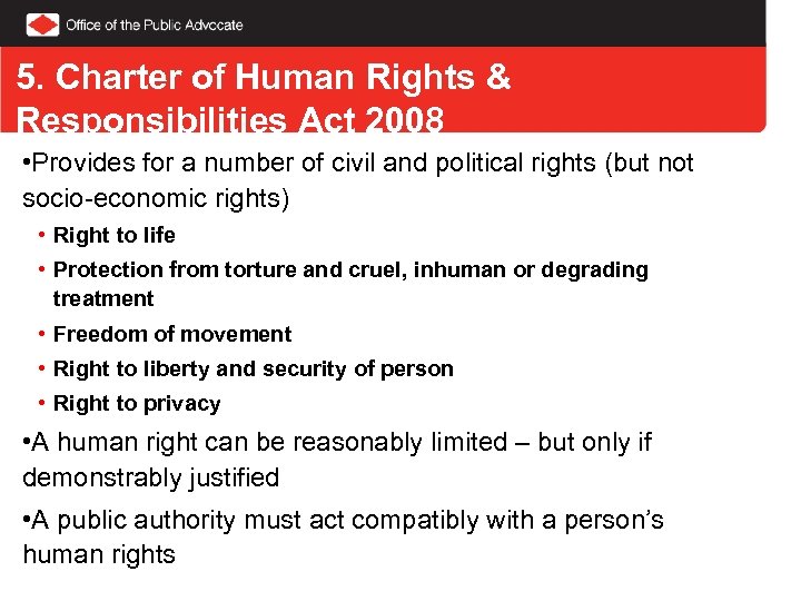 5. Charter of Human Rights & Responsibilities Act 2008 • Provides for a number