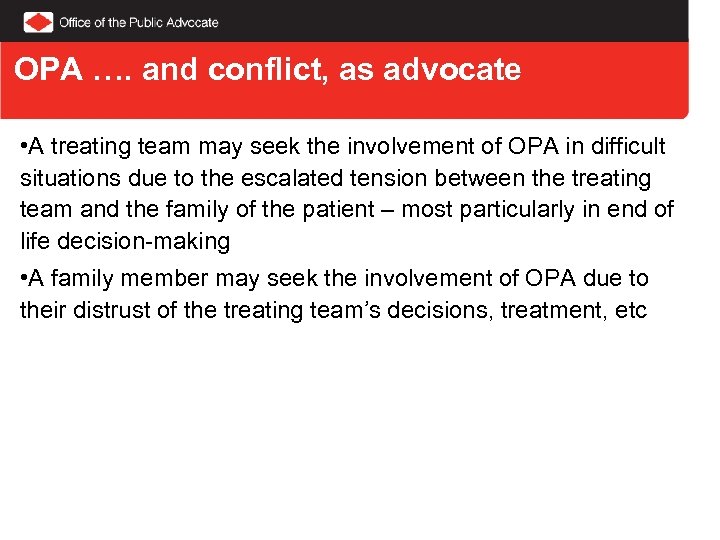 OPA …. and conflict, as advocate • A treating team may seek the involvement