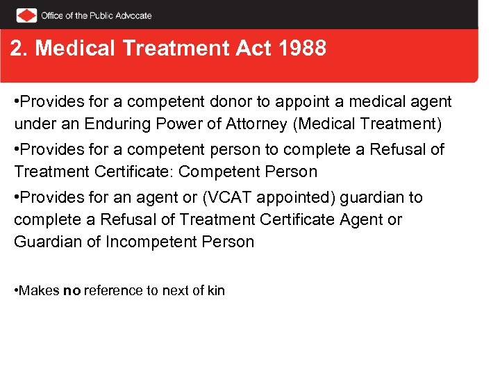 2. Medical Treatment Act 1988 • Provides for a competent donor to appoint a
