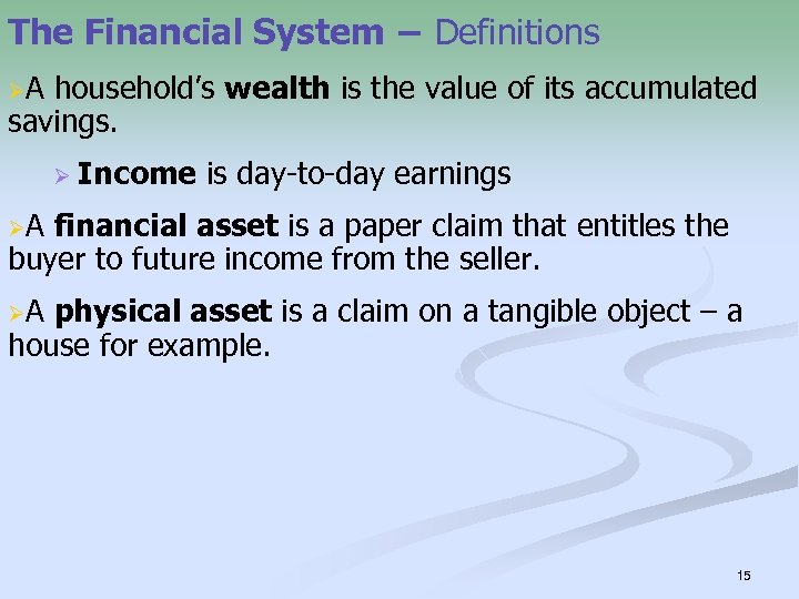 The Financial System − Definitions ØA household’s wealth is the value of its accumulated