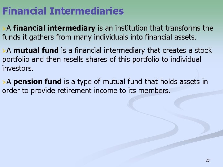 Financial Intermediaries ØA financial intermediary is an institution that transforms the funds it gathers