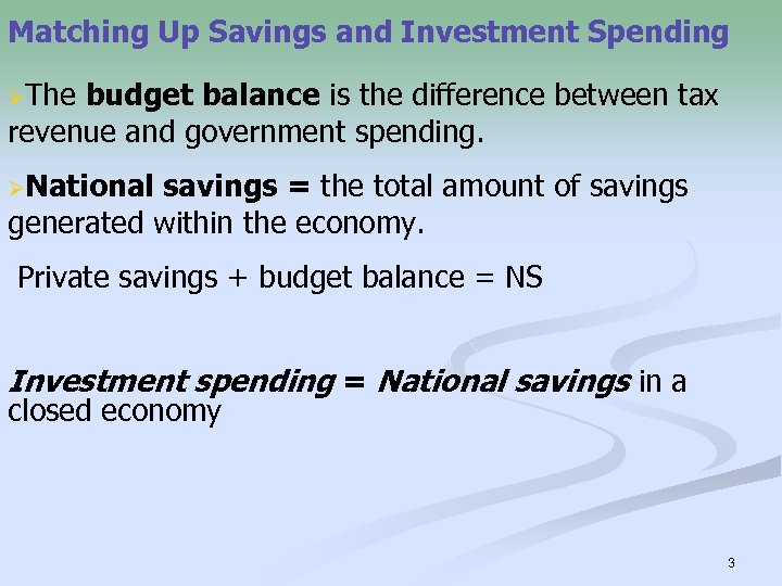 Matching Up Savings and Investment Spending ØThe budget balance is the difference between tax