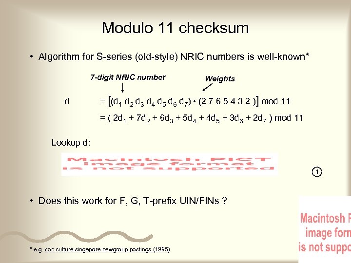 Modulo 11 checksum • Algorithm for S-series (old-style) NRIC numbers is well-known* 7 -digit