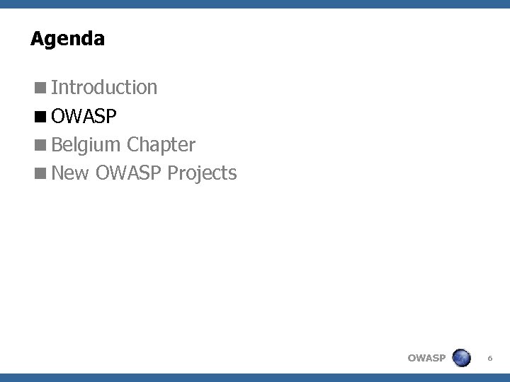 Agenda <Introduction <OWASP <Belgium Chapter <New OWASP Projects OWASP 6 