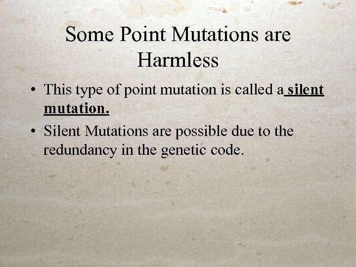 Some Point Mutations are Harmless • This type of point mutation is called a