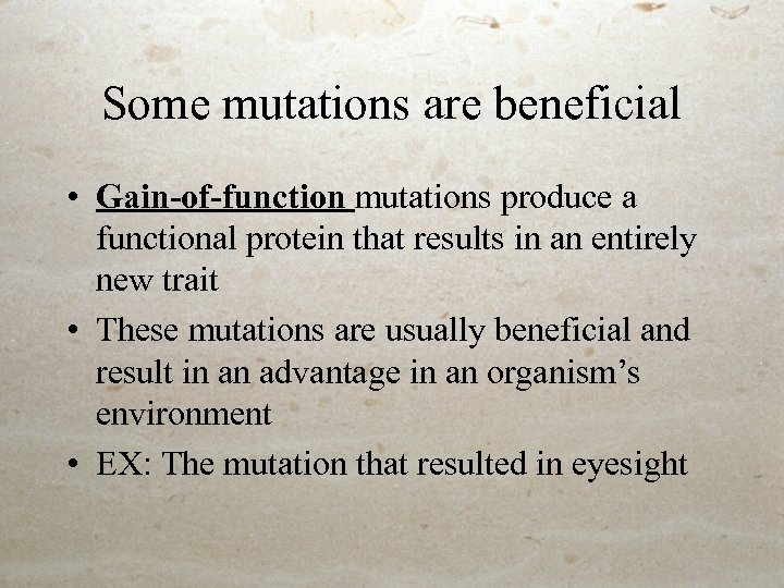 Some mutations are beneficial • Gain-of-function mutations produce a functional protein that results in