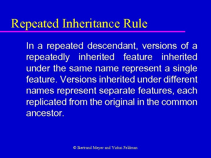 Repeated Inheritance Rule In a repeated descendant, versions of a repeatedly inherited feature inherited