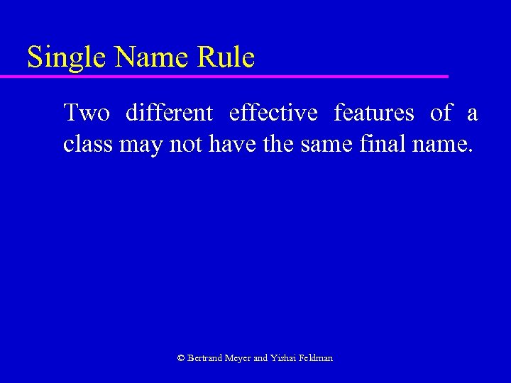 Single Name Rule Two different effective features of a class may not have the