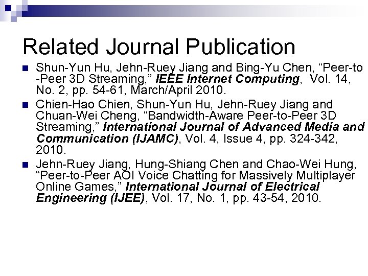 Related Journal Publication n Shun-Yun Hu, Jehn-Ruey Jiang and Bing-Yu Chen, “Peer-to -Peer 3