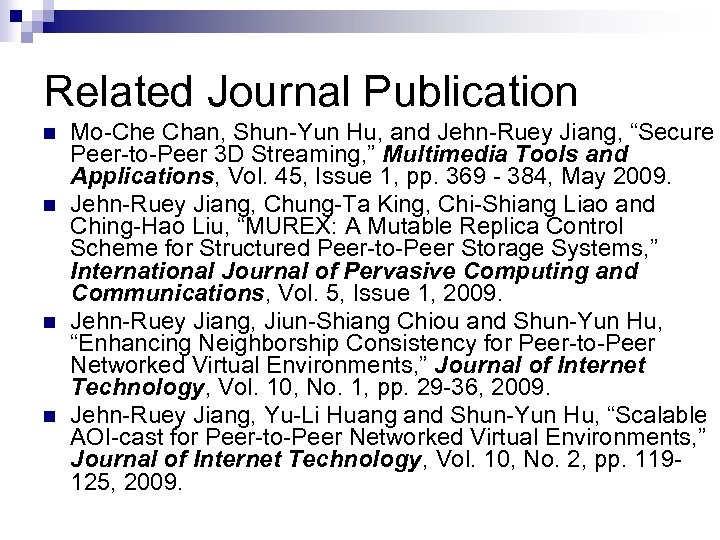 Related Journal Publication n n Mo-Che Chan, Shun-Yun Hu, and Jehn-Ruey Jiang, “Secure Peer-to-Peer