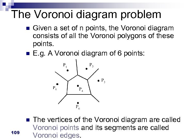 The Voronoi diagram problem n n n 109 Given a set of n points,