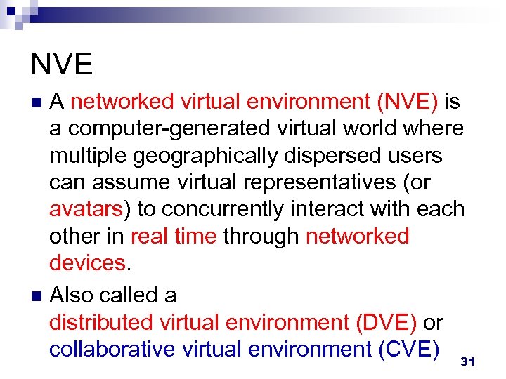 NVE A networked virtual environment (NVE) is a computer-generated virtual world where multiple geographically