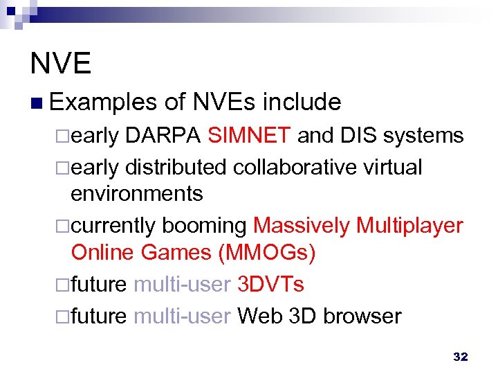 NVE n Examples of NVEs include ¨early DARPA SIMNET and DIS systems ¨early distributed