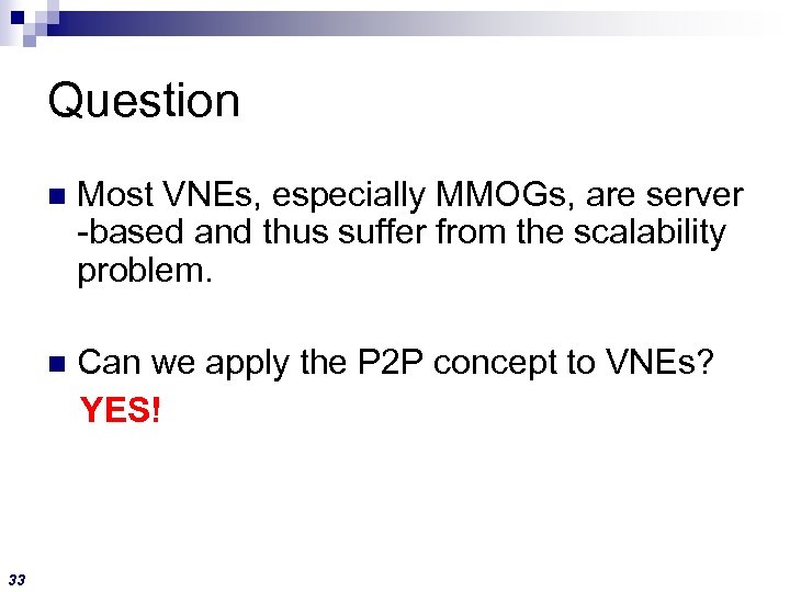 Question n n 33 Most VNEs, especially MMOGs, are server -based and thus suffer