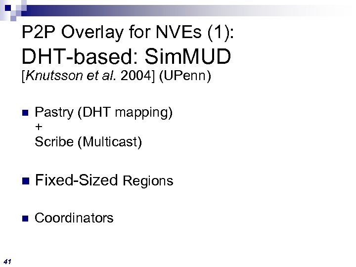 P 2 P Overlay for NVEs (1): DHT-based: Sim. MUD [Knutsson et al. 2004]