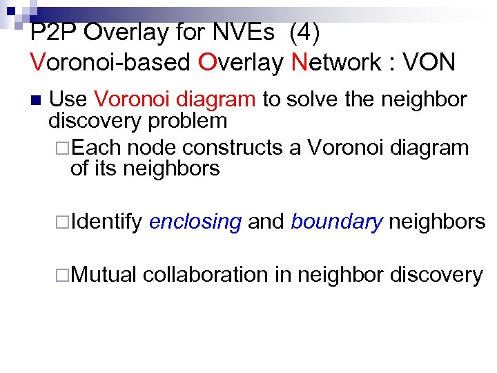 P 2 P Overlay for NVEs (4) Voronoi-based Overlay Network : VON n Use