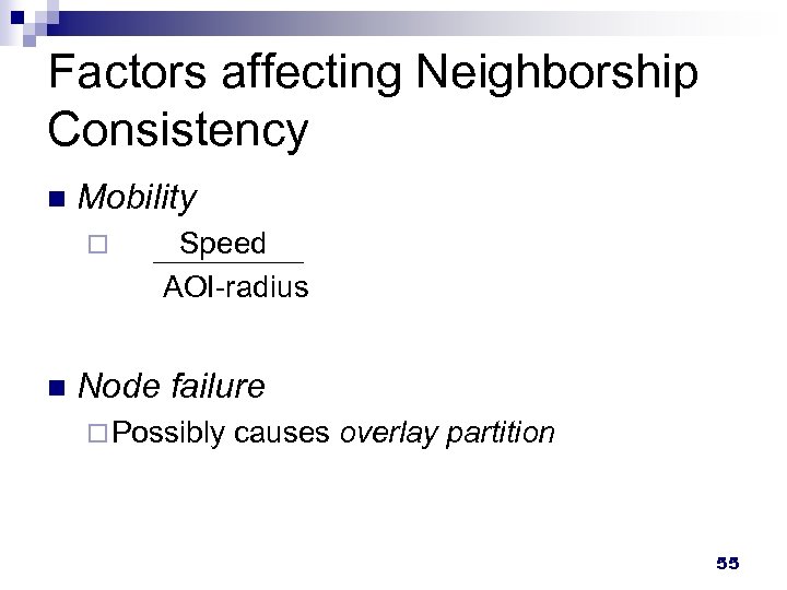 Factors affecting Neighborship Consistency n Mobility ¨ n Speed AOI-radius Node failure ¨ Possibly
